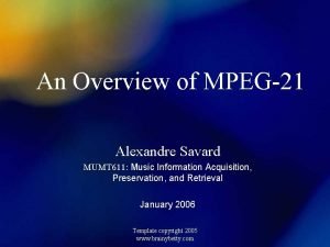 An Overview of MPEG21 Alexandre Savard MUMT 611