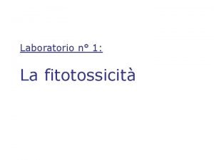 Laboratorio n 1 La fitotossicit Indice della lezione