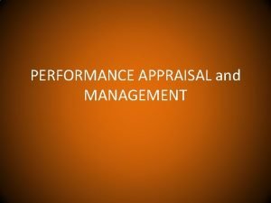 PERFORMANCE APPRAISAL and MANAGEMENT Performance Appraisal is an