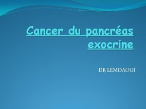 Cancer du pancras exocrine DR LEMDAOUI Dfinition intrt