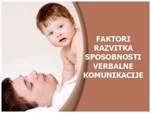 FAKTORI RAZVITKA SPOSOBNOSTI VERBALNE KOMUNIKACIJE Podruja ljudskih aktivnosti