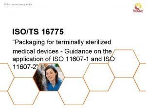 Sknes universitetssjukvrd ISOTS 16775 Packaging for terminally sterilized