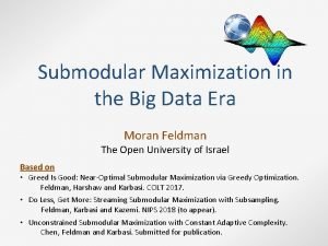 Submodular Maximization in the Big Data Era Moran