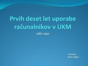 Prvih deset let uporabe raunalnikov v UKM 1982