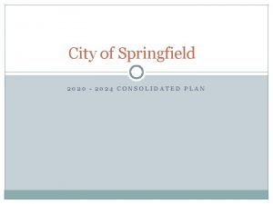 City of Springfield 2020 2024 CONSOLIDATED PLAN What