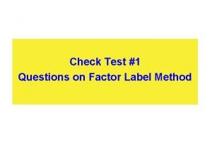 Check Test 1 Questions on Factor Label Method