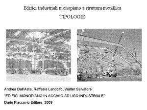 Edifici industriali monopiano a struttura metallica TIPOLOGIE Andrea