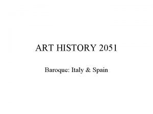 ART HISTORY 2051 Baroque Italy Spain Baroque painting