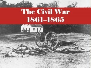 The Civil War 1861 1865 Essential Questions What