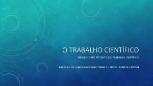 O TRABALHO CIENTFICO ENSAIO COMO PRODUTO DO TRABALHO