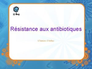 Rsistance aux antibiotiques Lhistoire dArthur Arthur a d