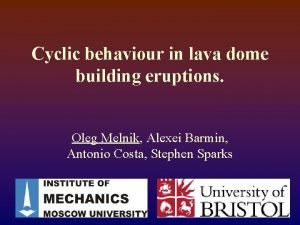 Cyclic behaviour in lava dome building eruptions Oleg