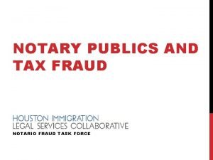 NOTARY PUBLICS AND TAX FRAUD NOTARIO FRAUD TASK