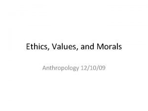Ethics Values and Morals Anthropology 121009 Define In