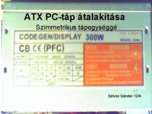 ATX PCtp talaktsa Szimmetrikus tpegysgg Szivos Sndor 12A