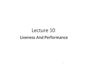 Lecture 10 Liveness And Performance 1 Performance Latency