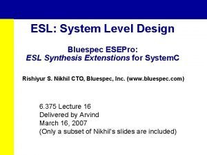 ESL System Level Design Bluespec ESEPro ESL Synthesis