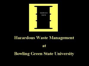 HAZARDOUS WASTE Hazardous Waste Management at Bowling Green