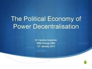 The Political Economy of Power Decentralisation Dr Caroline
