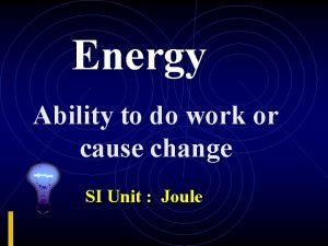 What is the ability to do work or cause change