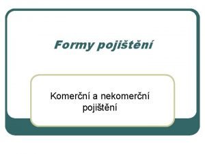 Formy pojitn Komern a nekomern pojitn Komern pojitn