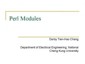 Perl Modules Darby TienHao Chang Department of Electrical