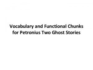 Vocabulary and Functional Chunks for Petronius Two Ghost