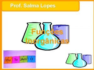 Prof Salma Lopes Funes Inorgnicas Funes qumicas FUNES