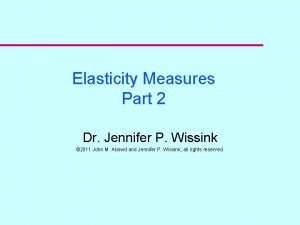 Elasticity Measures Part 2 Dr Jennifer P Wissink