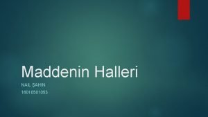 Maddenin Halleri NAIL AHIN 1601053 Maddenin Halleri 4