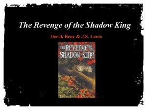 The revenge of the shadow king