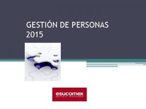 GESTIN DE PERSONAS 2015 Objetivos del Curso Facilitar