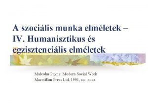 A szocilis munka elmletek IV Humanisztikus s egzisztencilis