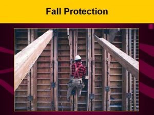 Fall Protection Why Fall Protection n Do your