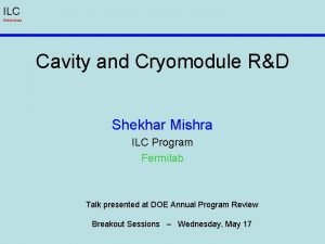 ILC Americas Cavity and Cryomodule RD Shekhar Mishra