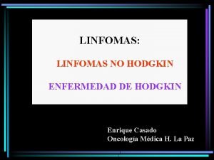 LINFOMAS LINFOMAS NO HODGKIN ENFERMEDAD DE HODGKIN Enrique