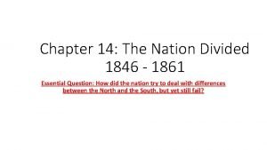 Chapter 14 The Nation Divided 1846 1861 Essential