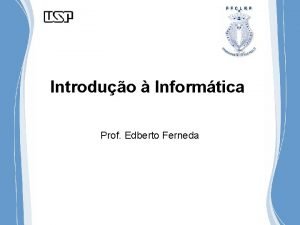 Introduo Informtica Prof Edberto Ferneda Introduo Computadores Ferramentas