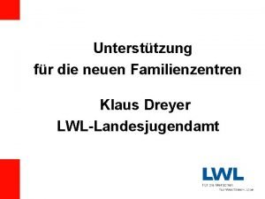 Untersttzung fr die neuen Familienzentren Klaus Dreyer LWLLandesjugendamt