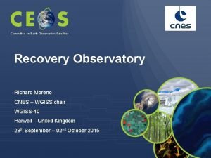 Committee on Earth Observation Satellites Recovery Observatory Richard