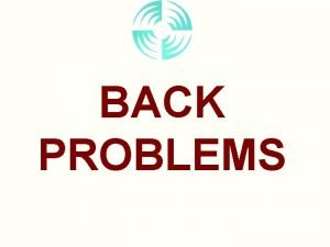 BACK PROBLEMS TASK 1 Patient complains of pain
