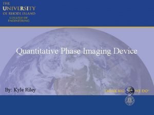 Quantitative Phase Imaging Device By Kyle Riley Quantitative