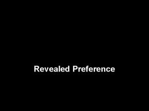 Revealed Preference Revealed Preference Analysis u Suppose we