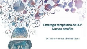 Estrategia teraputica de ECV Nuevos desafos Dr Javier