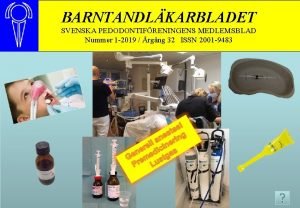 BARNTANDLKARBLADET SVENSKA PEDODONTIFRENINGENS MEDLEMSBLAD Nummer 1 2019 rgng