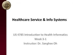 Healthcare Service Info Systems LIS 4785 Introduction to
