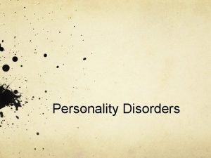 Personality Disorders What are personality disorders Class of