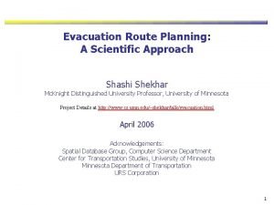 Evacuation Route Planning A Scientific Approach Shashi Shekhar