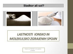 LASTNOSTI IONSKO IN MOLEKULSKO ZGRAJENIH SPOJIN Povzeto po