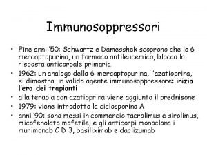 Immunosoppressori Fine anni 50 Schwartz e Damesshek scoprono